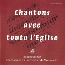 Load image into Gallery viewer, Philippe Robert, Bénédictines Du Sacré-Cœur De Montmartre : Chanton Avec Toute L'Eglise (CD)