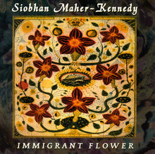 Load image into Gallery viewer, Siobhan Maher-Kennedy : Immigrant Flower (CD, Album)