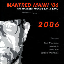 Load image into Gallery viewer, Manfred Mann '06 With Manfred Mann's Earth Band Featuring Chris Thompson / Thomas D / Dean Hart / Barbara Thompson : 2006 (CD, Album, Copy Prot.)