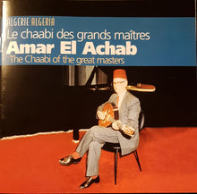 Load image into Gallery viewer, Amar El Achab : Le Chaabi Des Grands Maîtres = The Chaabi Of The Great Masters (CD)