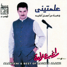 Load image into Gallery viewer, راغب علامة : علمتيني ونخبة من أجمل أغانيه = Alamteni & Best of Ragheb Alama (CD, Comp)