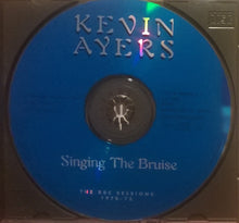 Load image into Gallery viewer, Kevin Ayers : Singing The Bruise (The BBC Sessions 1970-72) (CD, RE)