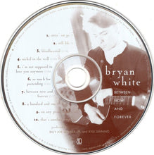 Load image into Gallery viewer, Bryan White : Between Now And Forever (CD, Album)