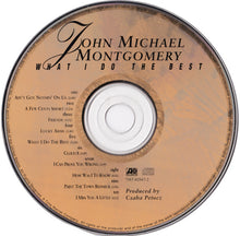 Load image into Gallery viewer, John Michael Montgomery : What I Do The Best (CD, Album)