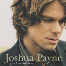 Load image into Gallery viewer, Joshua Payne : Your Love, My Home (CD, Album, Enh)