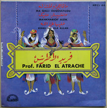 Load image into Gallery viewer, Prof. Farid El Atrache* : Ma Qalli Ouqoultilou / Mankhabich Aleik / Khalliha Ala Allah (7", EP, Mono)
