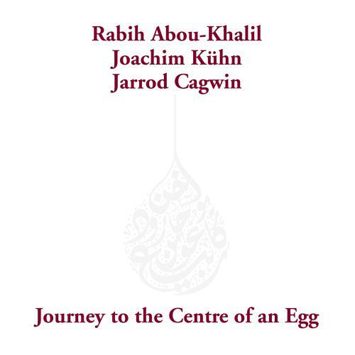 Rabih Abou-Khalil / Joachim Kühn / Jarrod Cagwin : Journey To The Centre Of An Egg (CD, Album, Dig)