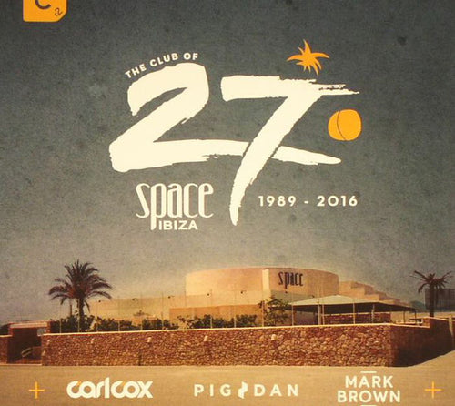 Carl Cox / Pig & Dan / Mark Brown : The Club Of 27: Space Ibiza 1989 - 2016 (3xCD, Comp, Mixed)