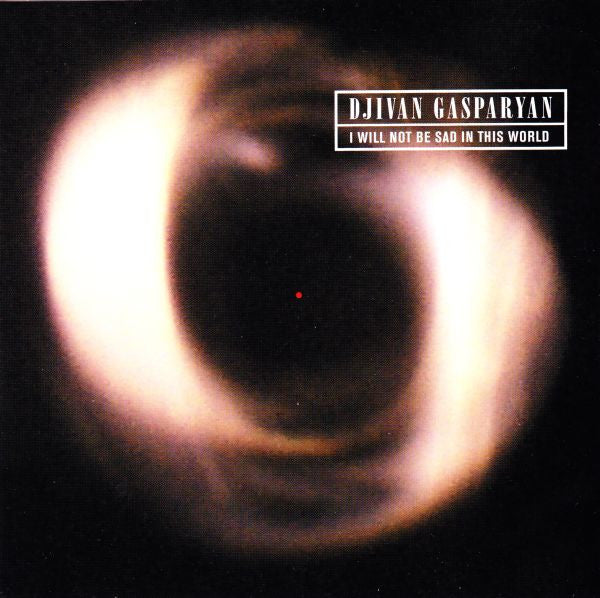 Djivan Gasparyan : I Will Not Be Sad In This World (CD, Album, RE)