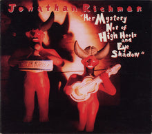 Load image into Gallery viewer, Jonathan Richman : Her Mystery Not Of High Heels And Eye Shadow (HDCD, Album)
