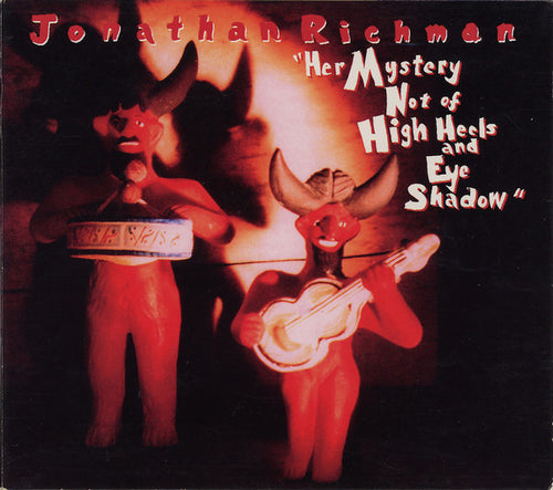 Jonathan Richman : Her Mystery Not Of High Heels And Eye Shadow (HDCD, Album)