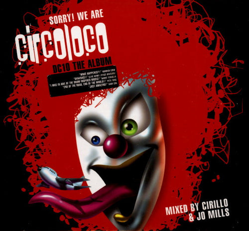 Cirillo & Jo Mills : Sorry! We Are Circoloco / DC 10 - The Album (2xCD, Mixed)