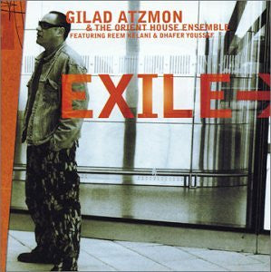 Gilad Atzmon & The Orient House Ensemble Featuring Reem Kelani & Dhafer Youssef : Exile (CD, Album, Enh, Dig)