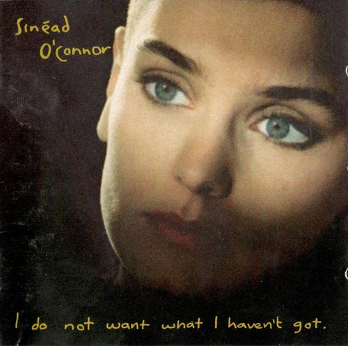 Sinéad O'Connor : I Do Not Want What I Haven't Got (CD, Album, RE)