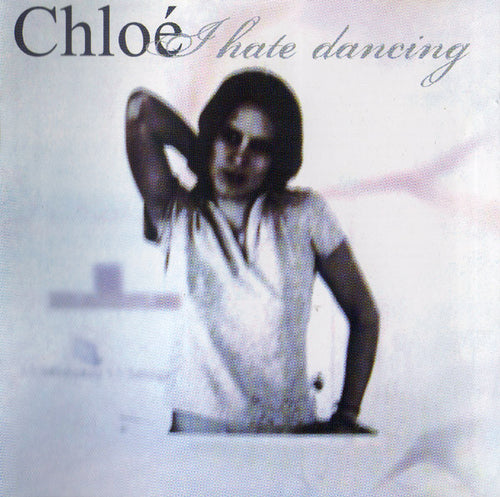 Chloé : I Hate Dancing (CD, Comp, Mixed)
