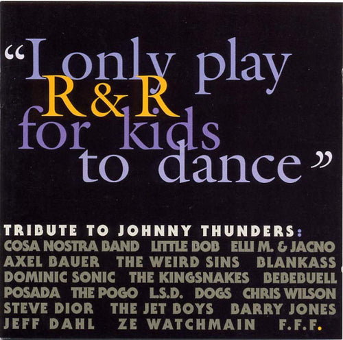 Various : “I Only Play R & R For Kids To Dance” - Tribute To Johnny Thunders (CD, Album)