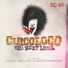 Load image into Gallery viewer, Davide Squillace &amp; Matthias Tanzmann : Circoloco @ DC10 - The Next Level (CD, Comp, Mixed)
