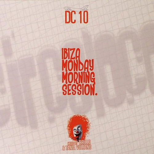 Cirillo & Tania Vulcano : DC 10 : Ibiza Monday Morning Session (2xCD, Mixed)