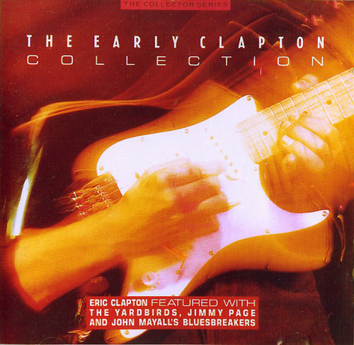 Eric Clapton Featured With The Yardbirds, Jimmy Page And John Mayall's Bluesbreakers* : The Early Clapton Collection (CD, Comp)