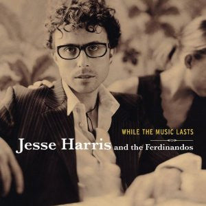 Jesse Harris & The Ferdinandos : While The Music Lasts (CD, Album)