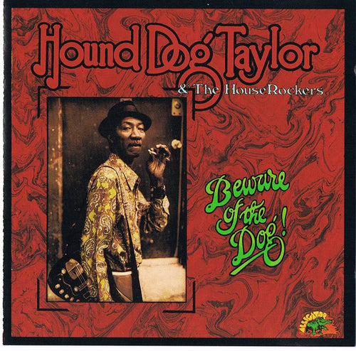 Hound Dog Taylor & The House Rockers : Beware Of The Dog! (CD, Album, RE)