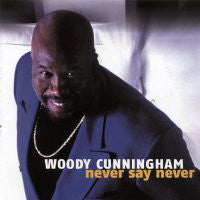 Woody Cunningham : Never Say Never (CD, Album)