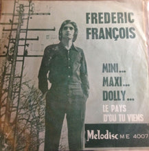 Load image into Gallery viewer, Frédéric François : Mini...Maxi...Dolly/Le Pays D'Ou Tu Viens (7")
