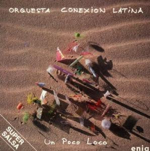 Orquesta Conexion Latina* : Un Poco Loco (CD, Album)