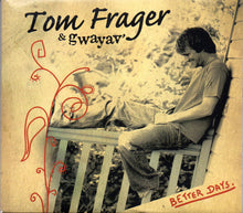 Load image into Gallery viewer, Tom Frager &amp; Gwayav&#39; : Better Days (CD, Album, Enh)
