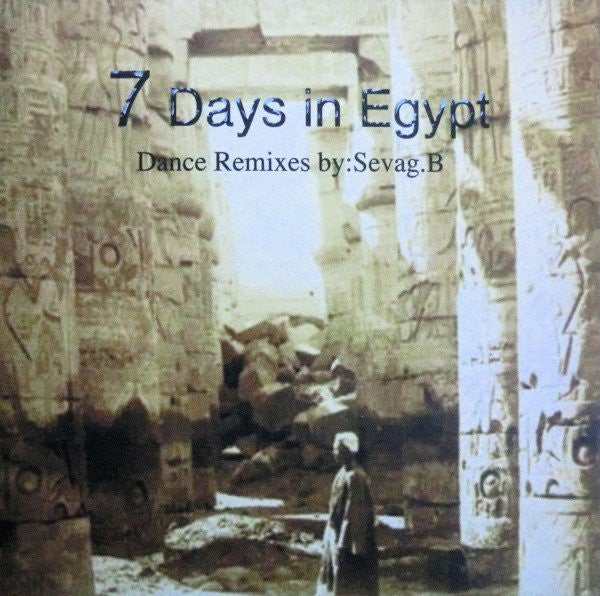 7 Days In Egypt Remixed By Sevag.B* : 7 Days In Egypt - Dance Remixes By: Sevag.B (CD, Album)