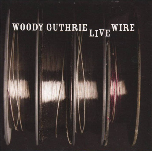 Woody Guthrie : The Live Wire: Woody Guthrie In Performance 1949 (CD, Album)