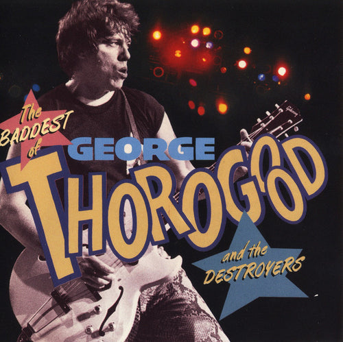 George Thorogood & The Destroyers : The Baddest Of George Thorogood And The Destroyers (CD, Comp, RE)