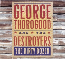 Load image into Gallery viewer, George Thorogood And The Destroyers* : The Dirty Dozen (CD, Album)
