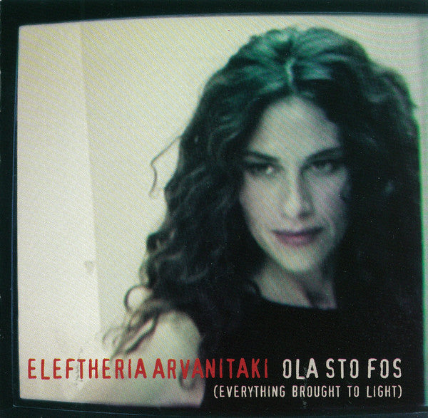 Eleftheria Arvanitaki : Ola Sto Fos (Everything Brought To Light) (CD, Album)